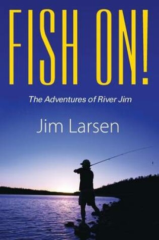 Cover of Fish On! the Adventures of River Jim