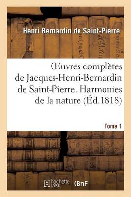 Cover of Oeuvres Completes de Jacques-Henri-Bernardin de Saint-Pierre. T. 1 Harmonies de la Nature