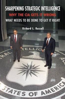 Book cover for Sharpening Strategic Intellignece; Why the CIA Gets It Wrong. What Needs to Be Done to Get It Right