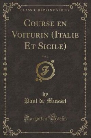 Cover of Course En Voiturin (Italie Et Sicile), Vol. 2 (Classic Reprint)