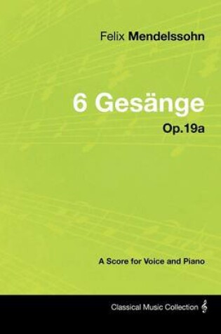 Cover of Felix Mendelssohn - 6 Gesange - Op.19a - A Score for Voice and Piano
