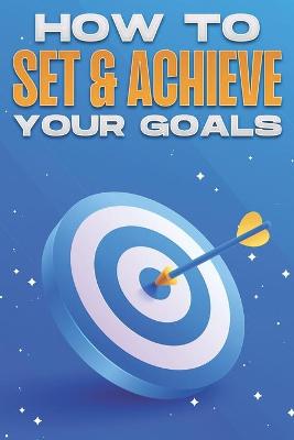 Book cover for How to Set & Achieve Your Goals