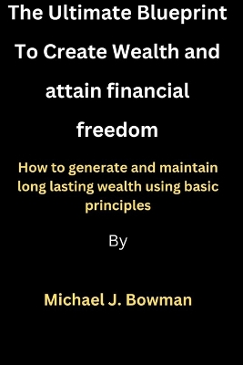 Cover of Creating Wealth and attaining financial freedom