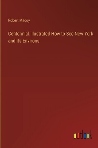 Cover of Centennial. Ilustrated How to See New York and its Environs