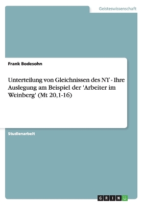 Book cover for Unterteilung von Gleichnissen des NT - Ihre Auslegung am Beispiel der 'Arbeiter im Weinberg' (Mt 20,1-16)