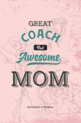 Cover of Great Coach but Awesome Mom Notebook & Journal