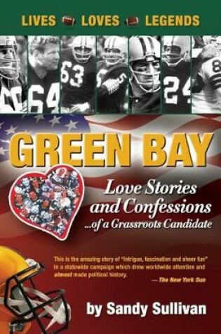 Cover of Green Bay Love Stories and Confessions of a Grassroot Candidate