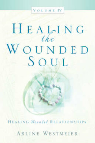 Cover of Healing the Wounded Soul, Vol. IV