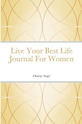 Book cover for Live Your Best Life Journal For Women