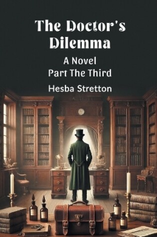 Cover of The Doctor's Dilemma A Novel Part The Third