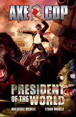 Book cover for Axe Cop Vol. 4: President Of The World