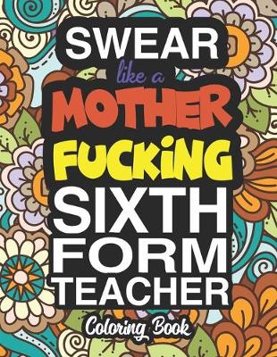 Cover of Swear Like A Mother Fucking Sixth Form Teacher
