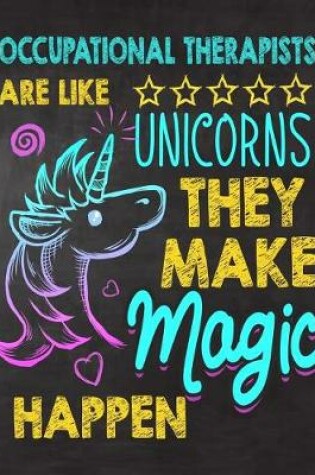 Cover of Occupational Therapists are like Unicorns They make Magic Happen