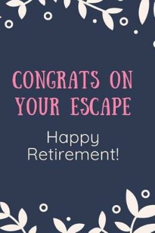 Cover of Congrats On Your Escape. Happy Retirement