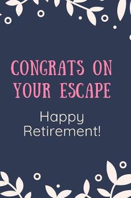 Book cover for Congrats On Your Escape. Happy Retirement