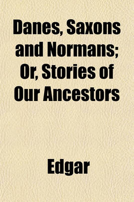 Book cover for Danes, Saxons and Normans; Or, Stories of Our Ancestors