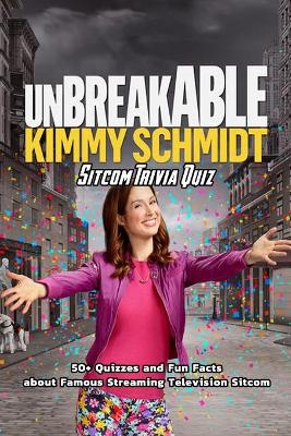 Book cover for Unbreakable Kimmy Schmidt Sitcom Trivia Quiz
