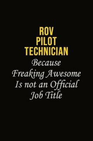 Cover of ROV Pilot Technician Because Freaking Awesome Is Not An Official Job Title