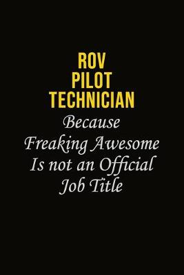 Book cover for ROV Pilot Technician Because Freaking Awesome Is Not An Official Job Title