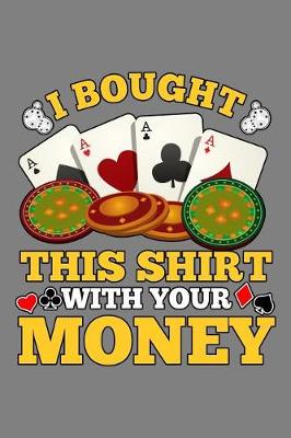 Book cover for I Bought This shirt With Your Money