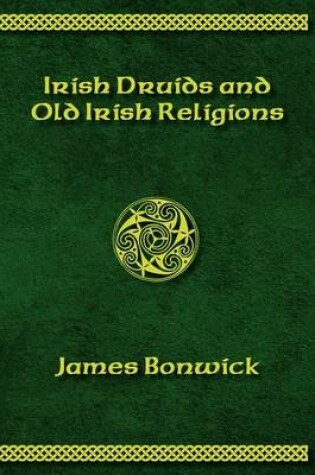 Cover of Irisih Druids and Old Irish Religions (Revised Edition)