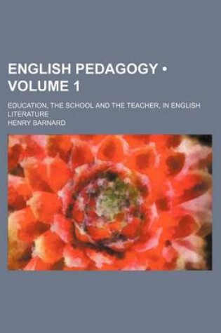 Cover of English Pedagogy (Volume 1); Education, the School and the Teacher, in English Literature