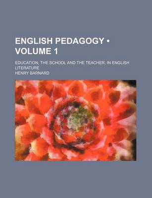 Book cover for English Pedagogy (Volume 1); Education, the School and the Teacher, in English Literature