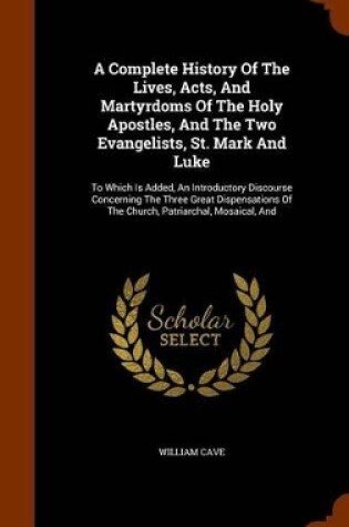 Cover of A Complete History of the Lives, Acts, and Martyrdoms of the Holy Apostles, and the Two Evangelists, St. Mark and Luke