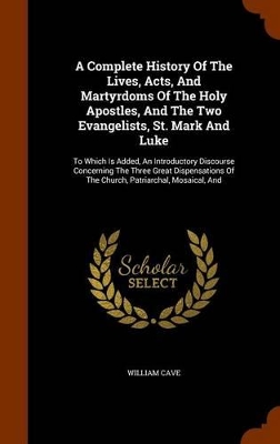 Book cover for A Complete History of the Lives, Acts, and Martyrdoms of the Holy Apostles, and the Two Evangelists, St. Mark and Luke