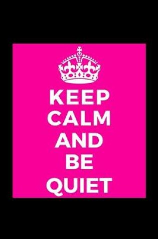 Cover of Keep Calm and Be Quiet