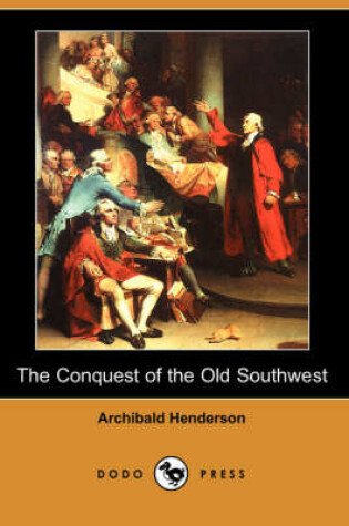 Cover of The Conquest of the Old Southwest (Dodo Press)