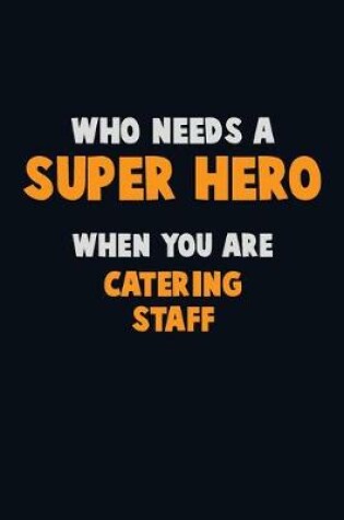 Cover of Who Need A SUPER HERO, When You Are Catering Staff