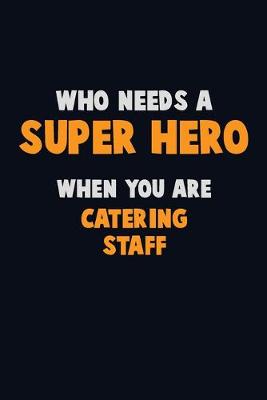 Book cover for Who Need A SUPER HERO, When You Are Catering Staff