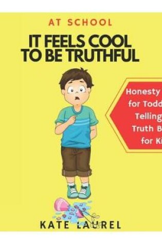 Cover of It Feels Cool To Be Truthful At School - Honesty Books for Toddlers - Telling the Truth Books for Kids