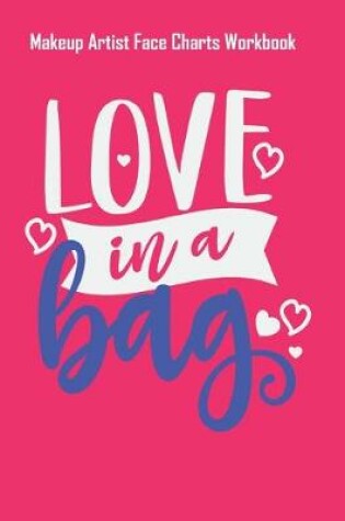 Cover of Love In A Bag - Makeup Artist Face Charts Workbook