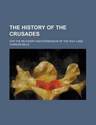 Book cover for The History of the Crusades; For the Recovery and Possession of the Holy Land