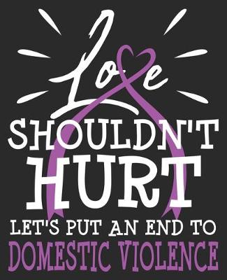 Book cover for Love Shouldn't Hurt Let's Put An End To Domestic Violence