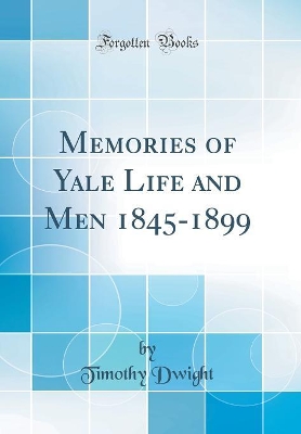 Book cover for Memories of Yale Life and Men 1845-1899 (Classic Reprint)