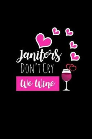 Cover of Janitors Don't Cry We Wine