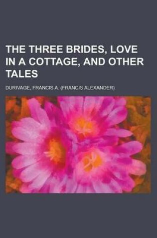 Cover of The Three Brides, Love in a Cottage, and Other Tales