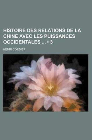 Cover of Histoire Des Relations de La Chine Avec Les Puissances Occidentales (3)