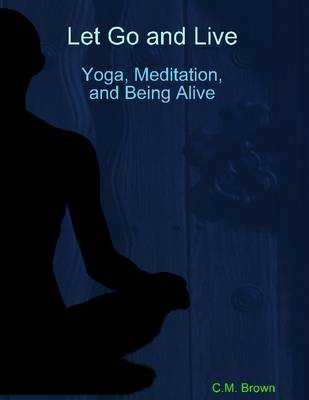 Book cover for Let Go and Live: Yoga, Meditation and Being Alive