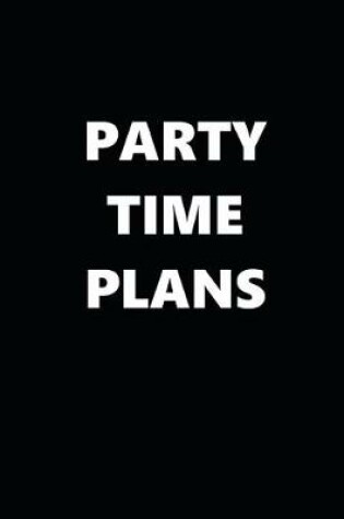 Cover of 2020 Weekly Planner Funny Humorous Party Time Plans 134 Pages