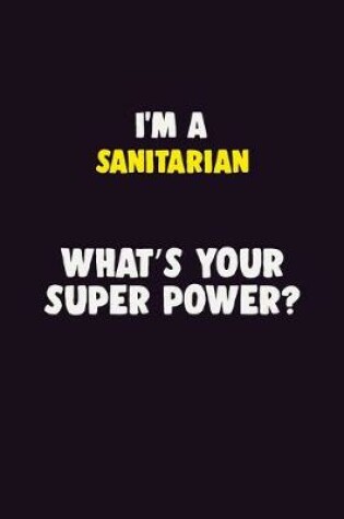 Cover of I'M A Sanitarian, What's Your Super Power?