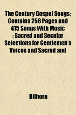 Cover of The Century Gospel Songs; Contains 256 Pages and 415 Songs with Music