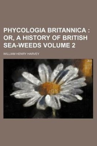 Cover of Phycologia Britannica Volume 2; Or, a History of British Sea-Weeds