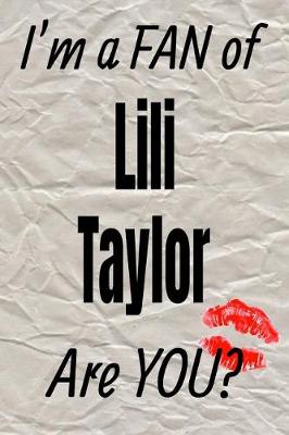 Cover of I'm a Fan of Lili Taylor Are You? Creative Writing Lined Journal