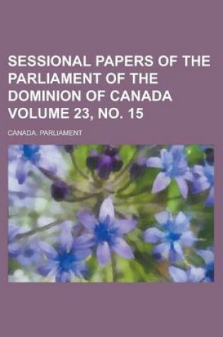 Cover of Sessional Papers of the Parliament of the Dominion of Canada Volume 23, No. 15