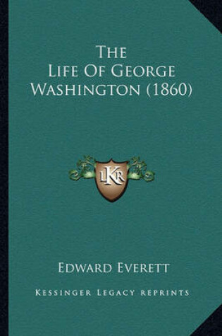 Cover of The Life of George Washington (1860) the Life of George Washington (1860)