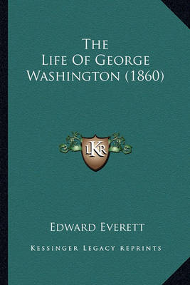 Book cover for The Life of George Washington (1860) the Life of George Washington (1860)